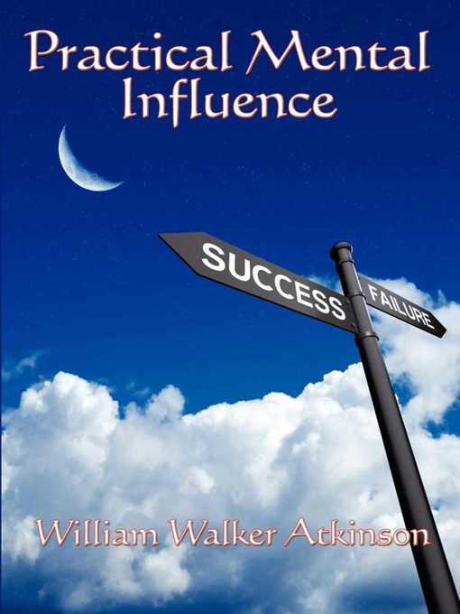 Title details for Practical Mental Influence by William Walker Atkinson - Available